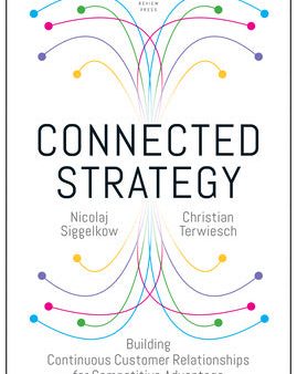 Connected Strategy: Building Continuous Customer Relationships for Competitive Advantage Online now