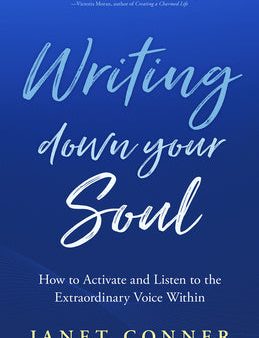 Writing Down Your Soul: How to Activate and Listen to the Extraordinary Voice Within (Writing to Explore Your Spiritual Soul) Sale