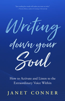 Writing Down Your Soul: How to Activate and Listen to the Extraordinary Voice Within (Writing to Explore Your Spiritual Soul) Sale