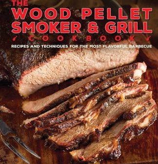 Wood Pellet Smoker and Grill Cookbook: Recipes and Techniques for the Most Flavorful and Delicious Barbecue, The Online Hot Sale