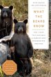 What the Bears Know: How I Found Truth and Magic in America s Most Misunderstood Creatures--A Memoir by Animal Planet s the Bear Whisperer Sale