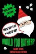 Would You Rather Game Book, Christmas Edition: Would You Rather Adult Version For Xmas- Funny Inappropriate Questions For Grown Ups-Dirty Santa Stocki For Cheap