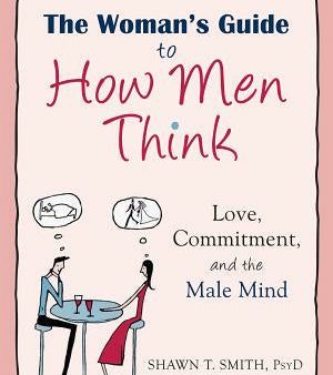 Woman s Guide to How Men Think: Love, Commitment, and the Male Mind, The For Discount