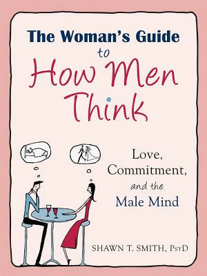 Woman s Guide to How Men Think: Love, Commitment, and the Male Mind, The For Discount