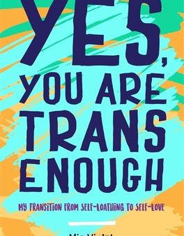 Yes, You Are Trans Enough: My Transition from Self-Loathing to Self-Love Sale