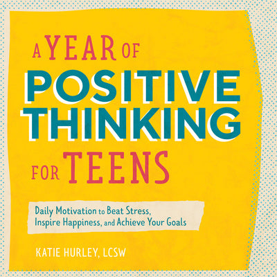 Year of Positive Thinking for Teens: Daily Motivation to Beat Stress, Inspire Happiness, and Achieve Your Goals, A Supply