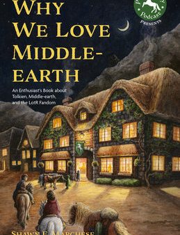 Why We Love Middle-Earth: An Enthusiast s Book about Tolkien, Middle-Earth, and the Lotr Fandom (a Middle-Earth Treasury) Sale