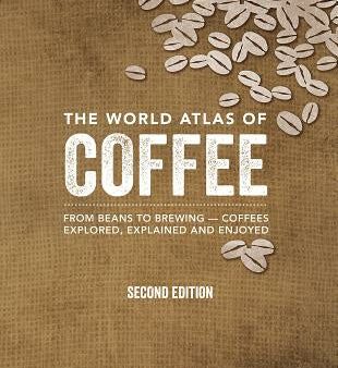 World Atlas of Coffee: From Beans to Brewing -- Coffees Explored, Explained and Enjoyed, The Online