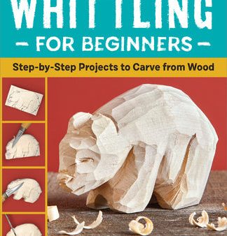 Whittling for Beginners: Step-By-Step Projects to Carve from Wood Fashion