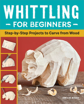 Whittling for Beginners: Step-By-Step Projects to Carve from Wood Fashion