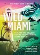 Wild Miami: Explore the Amazing Nature in and Around South Florida Online Hot Sale