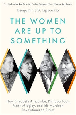 Women Are Up to Something: How Elizabeth Anscombe, Philippa Foot, Mary Midgley, and Iris Murdoch Revolutionized Ethics, The For Cheap