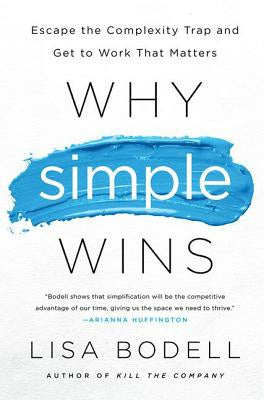 Why Simple Wins: Escape the Complexity Trap and Get to Work That Matters Online now