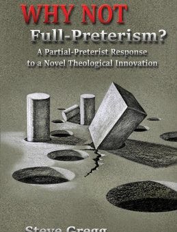 Why Not Full-Preterism?: A Partial-Preterist Response to a Novel Theological Innovation Supply