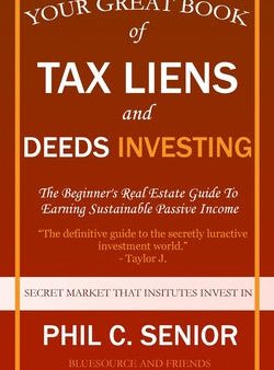 Your Great Book Of Tax Liens And Deeds Investing: The Beginner s Real Estate Guide To Earning Sustainable Passive Income Cheap