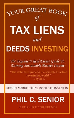 Your Great Book Of Tax Liens And Deeds Investing: The Beginner s Real Estate Guide To Earning Sustainable Passive Income Cheap