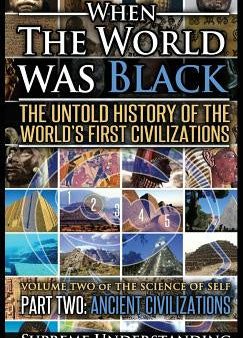 When the World Was Black Part Two: The Untold History of the World s First Civilizations - Ancient Civilizations Online