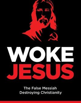 Woke Jesus: The False Messiah Destroying Christianity For Discount