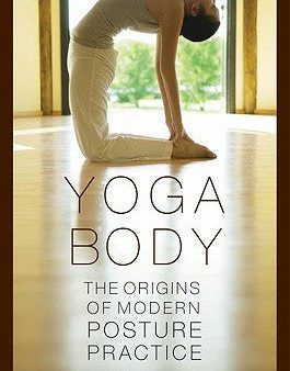 Yoga Body: The Origins of Modern Posture Practice Sale