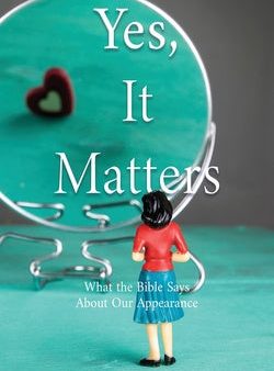 Yes, It Matters: What the Bible Says About Our Appearance Hot on Sale