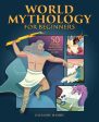 World Mythology for Beginners: 50 Timeless Tales from Around the Globe For Sale