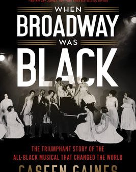 When Broadway Was Black: The Triumphant Story of the All-Black Musical That Changed the World Sale