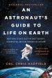 Astronaut s Guide to Life on Earth: What Going to Space Taught Me about Ingenuity, Determination, and Being Prepared for Anything, An Online now