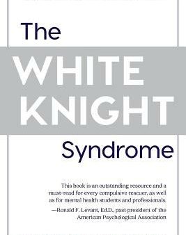 White Knight Syndrome: Rescuing Yourself from Your Need to Rescue Others, The Cheap