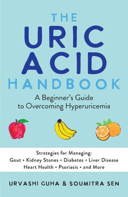 Uric Acid Handbook: A Beginner s Guide to Overcoming Hyperuricemia (Strategies for Managing: Gout, Kidney Stones, Diabetes, Liver Disease,, The For Cheap