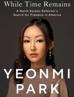 While Time Remains: A North Korean Defector s Search for Freedom in America For Discount