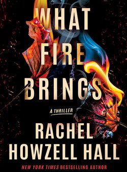 What Fire Brings: A Thriller Discount