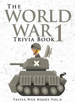 World War 1 Trivia Book: Interesting Stories and Random Facts from the First World War, The For Cheap