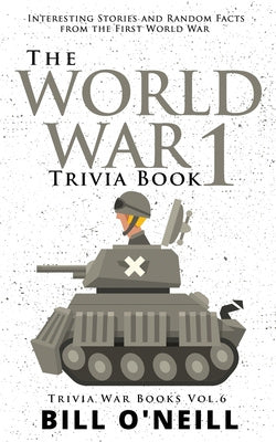 World War 1 Trivia Book: Interesting Stories and Random Facts from the First World War, The For Cheap