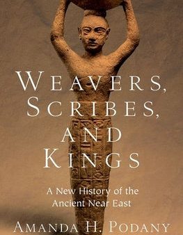 Weavers, Scribes, and Kings: A New History of the Ancient Near East For Discount