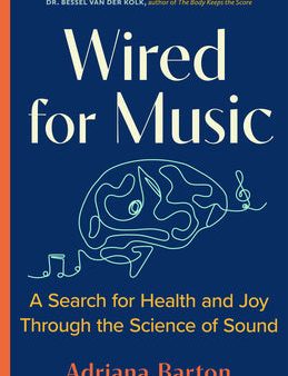 Wired for Music: A Search for Health and Joy Through the Science of Sound Sale