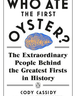 Who Ate the First Oyster?: The Extraordinary People Behind the Greatest Firsts in History For Sale