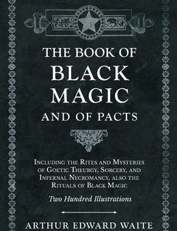 Book of Black Magic and of Pacts;Including the Rites and Mysteries of Goetic Theurgy, Sorcery, and Infernal Necromancy, also the Rituals of Black, The Supply