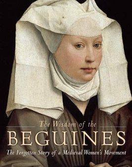 Wisdom of the Beguines: The Forgotten Story of a Medieval Women s Movement, The Discount