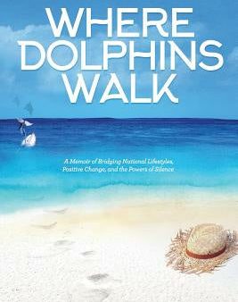 Where Dolphins Walk: A Memoir of Bridging National Lifestyles, Positive Change and Powers of Silence Discount