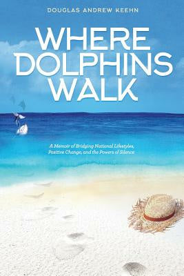 Where Dolphins Walk: A Memoir of Bridging National Lifestyles, Positive Change and Powers of Silence Discount