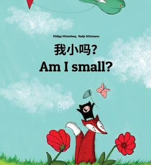 Wo xiao ma? Am I small?: Chinese Mandarin Chinese [Simplified]-English: Children s Picture Book (Bilingual Edition) Online Sale