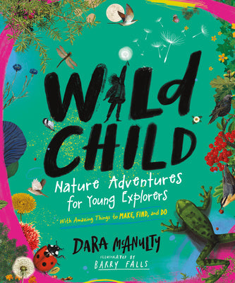 Wild Child: Nature Adventures for Young Explorers - With Amazing Things to Make, Find, and Do Online Sale