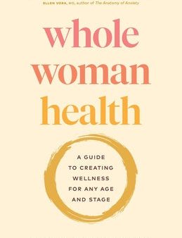 Whole Woman Health: A Guide to Creating Wellness for Any Age and Stage Online now