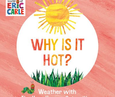 Why Is It Hot?: Weather with the Very Hungry Caterpillar For Discount