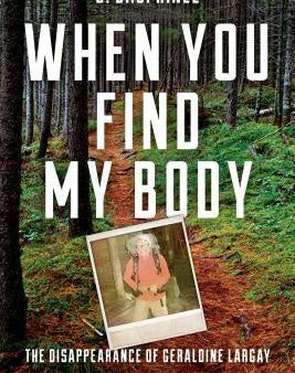 When You Find My Body: The Disappearance of Geraldine Largay on the Appalachian Trail For Discount