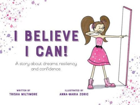 I Believe I Can!: A story about dreams, resiliency and confidence. Online now