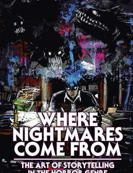 Where Nightmares Come From: The Art of Storytelling in the Horror Genre on Sale