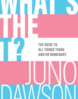 What s the T?: The Guide to All Things Trans And Or Nonbinary Hot on Sale