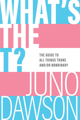 What s the T?: The Guide to All Things Trans And Or Nonbinary Hot on Sale