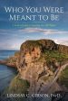 Who You Were Meant to Be: A Guide to Rediscovering Your Life s Purpose Online